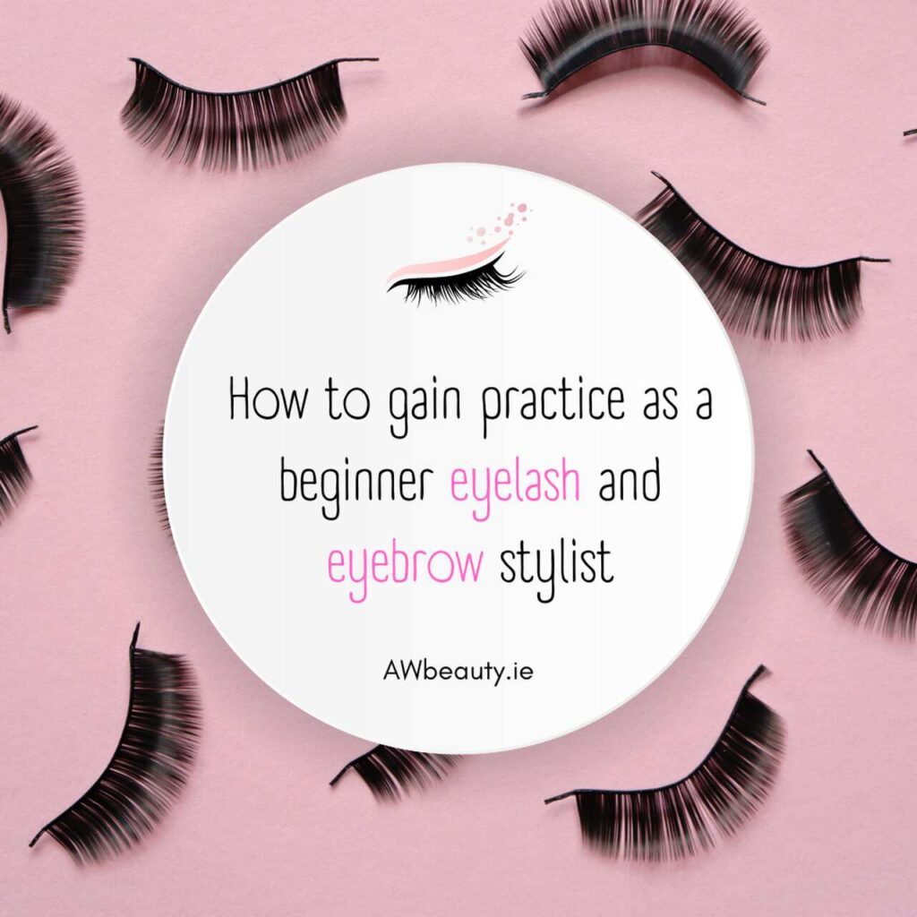How to gain practice as a beginner eyelash and eyebrow stylist