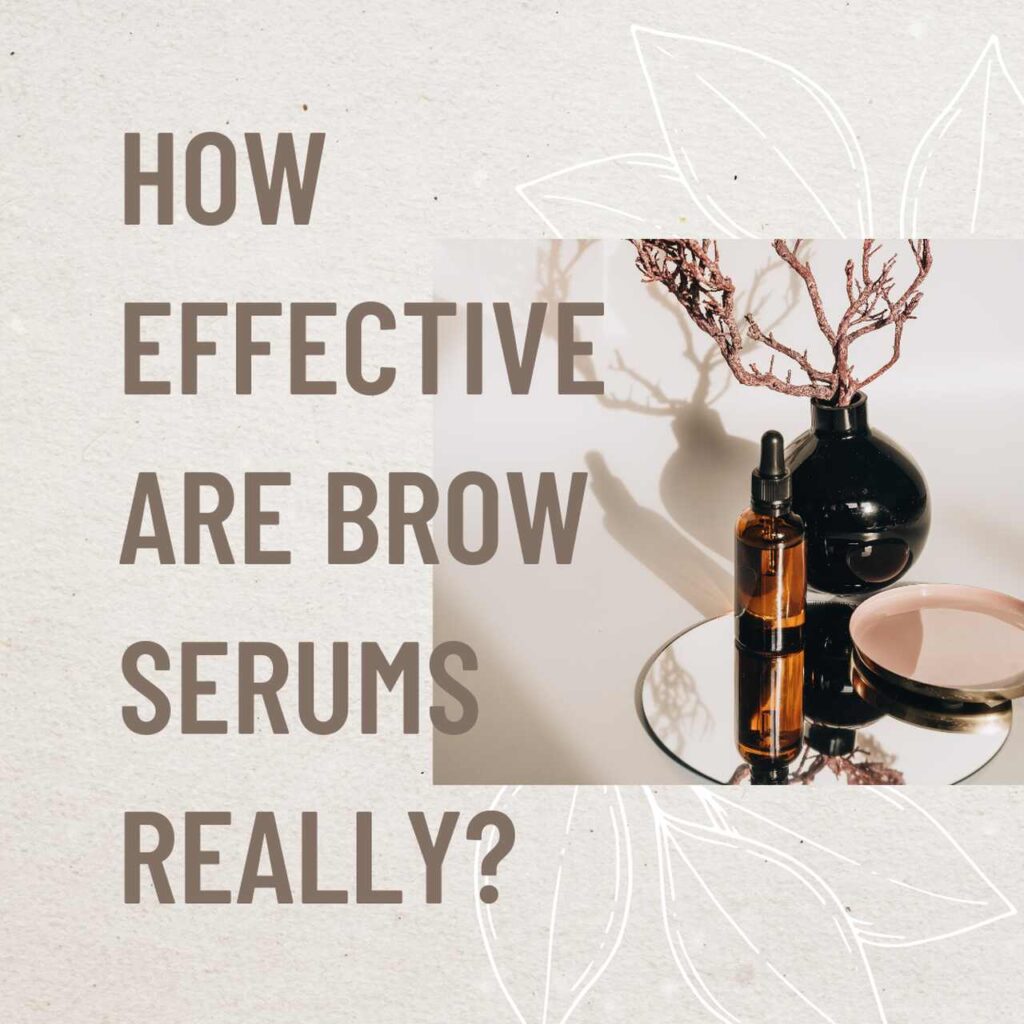 How Effective Are Brow Serums Really?